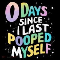 0 Days Since I Last Pooped Myself 16 in Basic Backpack