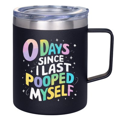 0 Days Since I Last Pooped Myself 12oz Stainless Steel Coffee Mug