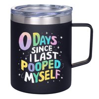 0 Days Since I Last Pooped Myself 12oz Stainless Steel Coffee Mug