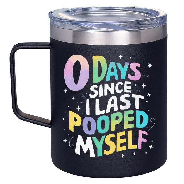 0 Days Since I Last Pooped Myself 12oz Stainless Steel Coffee Mug