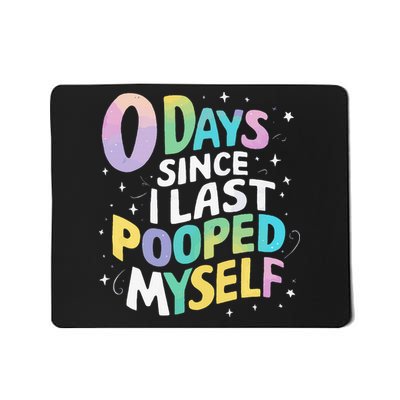 0 Days Since I Last Pooped Myself Mousepad