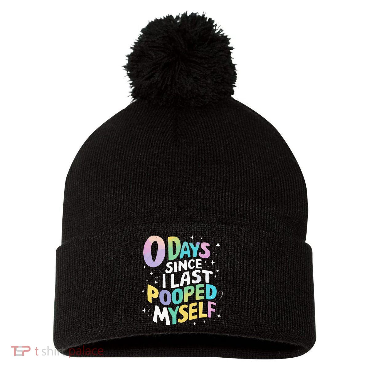 0 Days Since I Last Pooped Myself Pom Pom 12in Knit Beanie