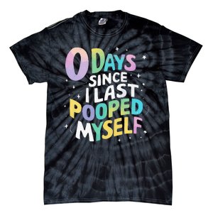 0 Days Since I Last Pooped Myself Tie-Dye T-Shirt