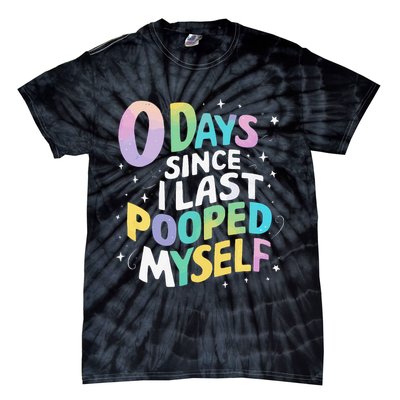 0 Days Since I Last Pooped Myself Tie-Dye T-Shirt