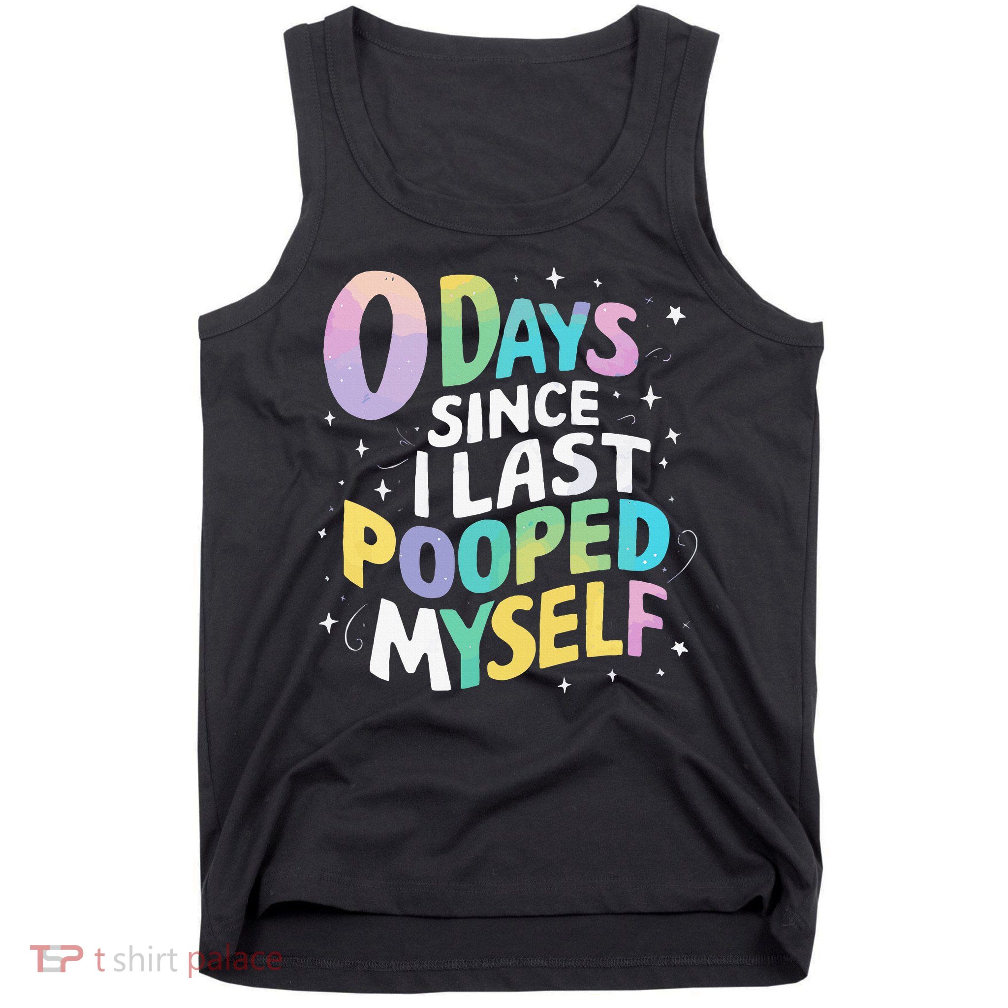 0 Days Since I Last Pooped Myself Tank Top
