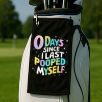 0 Days Since I Last Pooped Myself Golf Towel