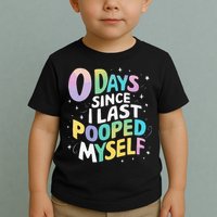 0 Days Since I Last Pooped Myself Toddler T-Shirt