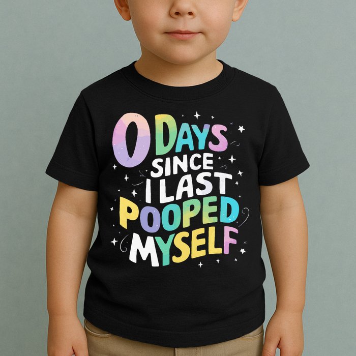 0 Days Since I Last Pooped Myself Toddler T-Shirt