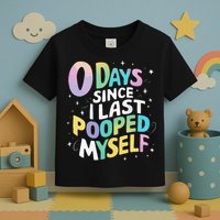 0 Days Since I Last Pooped Myself Toddler T-Shirt