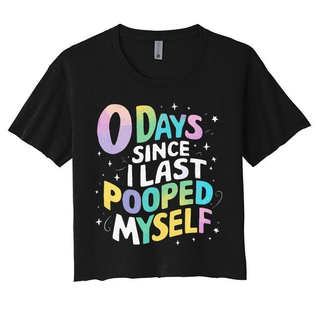 0 Days Since I Last Pooped Myself Crop Top