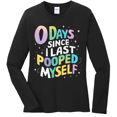 0 Days Since I Last Pooped Myself Ladies Long Sleeve Shirt