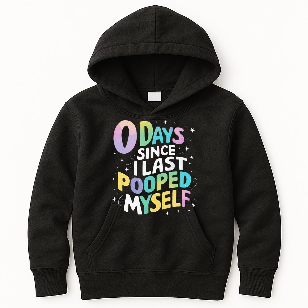 0 Days Since I Last Pooped Myself Kids Hoodie