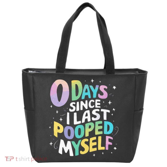 0 Days Since I Last Pooped Myself Zip Tote Bag
