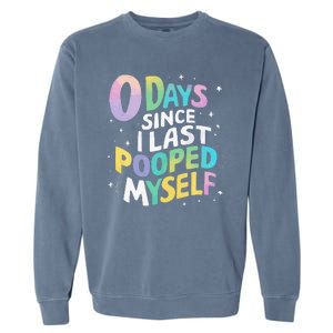 0 Days Since I Last Pooped Myself Garment-Dyed Sweatshirt