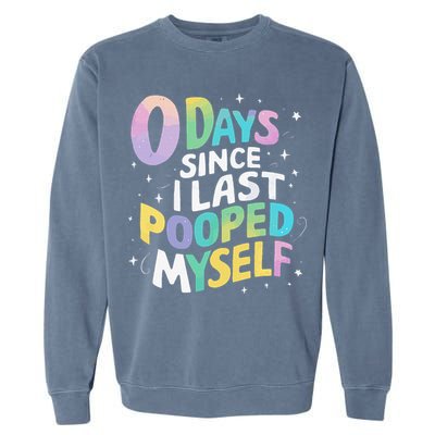 0 Days Since I Last Pooped Myself Garment-Dyed Sweatshirt