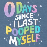 0 Days Since I Last Pooped Myself Garment-Dyed Sweatshirt