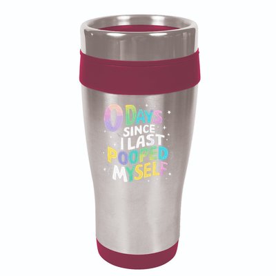 0 Days Since I Last Pooped Myself 16oz Travel Tumbler