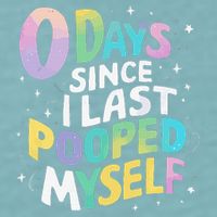 0 Days Since I Last Pooped Myself Sueded Cloud Jersey T-Shirt