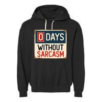 0 Days Without Sarcasm Funny Sarcastic Garment-Dyed Fleece Hoodie