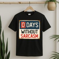 0 Days Without Sarcasm Funny Sarcastic T-Shirt
