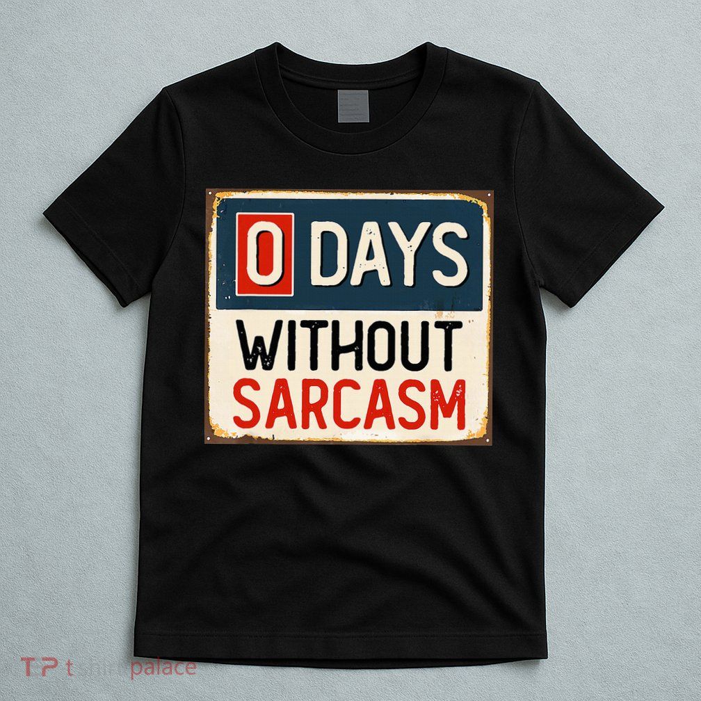 0 Days Without Sarcasm Funny Sarcastic T-Shirt