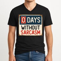 0 Days Without Sarcasm Funny Sarcastic V-Neck T-Shirt