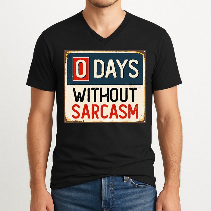 0 Days Without Sarcasm Funny Sarcastic V-Neck T-Shirt