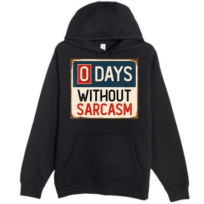 0 Days Without Sarcasm Funny Sarcastic Premium Pullover Hoodie