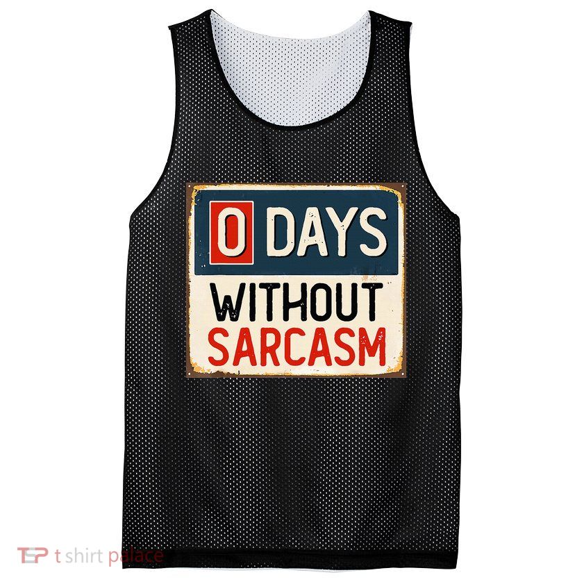0 Days Without Sarcasm Funny Sarcastic Mesh Reversible Basketball Jersey Tank