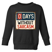 0 Days Without Sarcasm Funny Sarcastic Toddler Sweatshirt