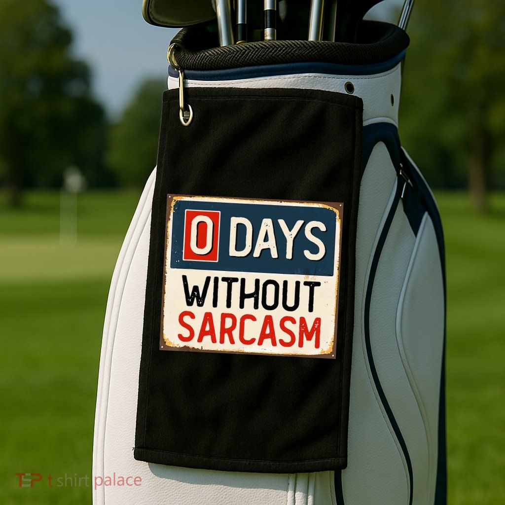 0 Days Without Sarcasm Funny Sarcastic Golf Towel