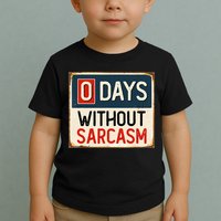 0 Days Without Sarcasm Funny Sarcastic Toddler T-Shirt