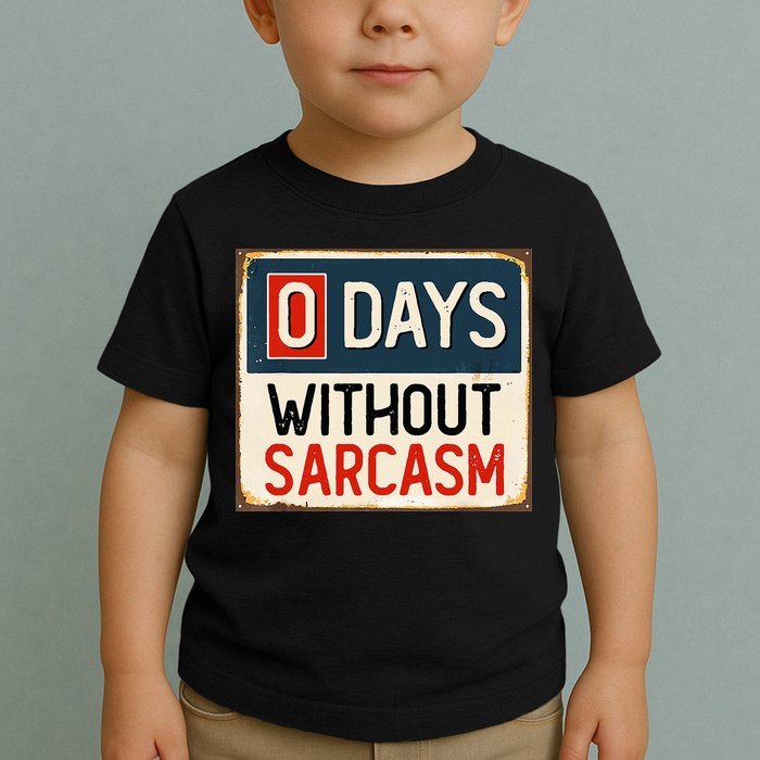 0 Days Without Sarcasm Funny Sarcastic Toddler T-Shirt