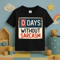 0 Days Without Sarcasm Funny Sarcastic Toddler T-Shirt