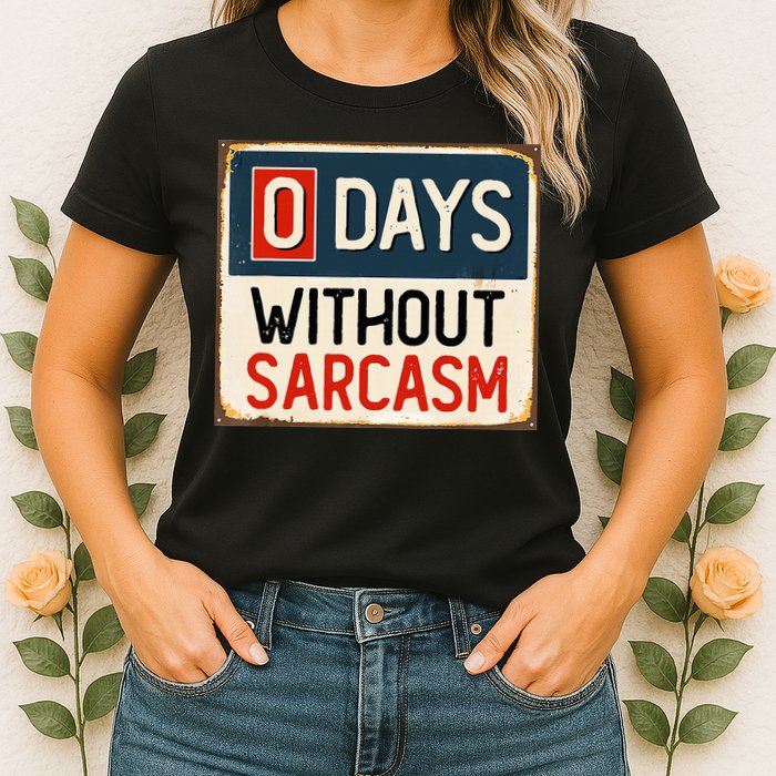 0 Days Without Sarcasm Funny Sarcastic Womens T-Shirt