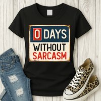 0 Days Without Sarcasm Funny Sarcastic Womens T-Shirt