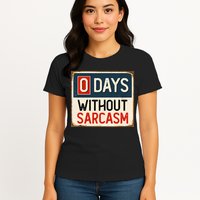 0 Days Without Sarcasm Funny Sarcastic Womens T-Shirt