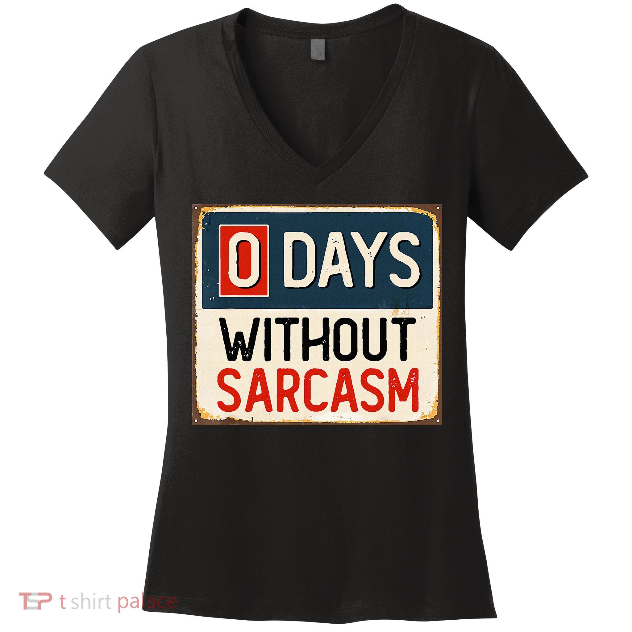 0 Days Without Sarcasm Funny Sarcastic Women's V-Neck T-Shirt