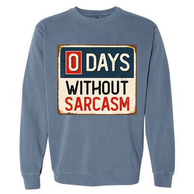 0 Days Without Sarcasm Funny Sarcastic Garment-Dyed Sweatshirt