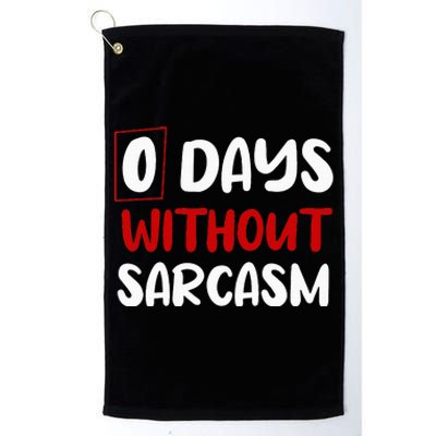 0 Days Without Sarcasm Funny Irony And Sarcasm Platinum Collection Golf Towel