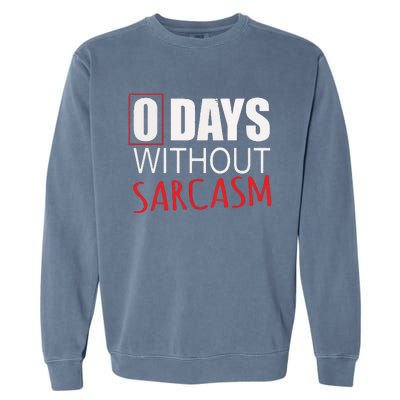 0 Days Without Sarcasm Funny Sarcastic Lovers Garment-Dyed Sweatshirt