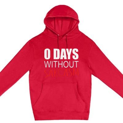 0 Days Without Sarcasm Funny Sarcastic Lovers Premium Pullover Hoodie