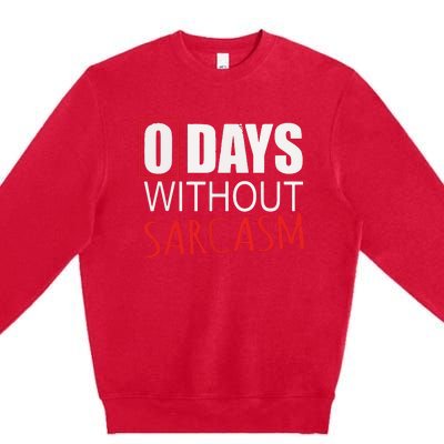 0 Days Without Sarcasm Funny Sarcastic Lovers Premium Crewneck Sweatshirt