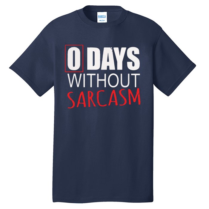 0 Days Without Sarcasm Funny Sarcastic Lovers Tall T-Shirt