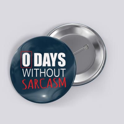 0 Days Without Sarcasm Funny Sarcastic Lovers Button