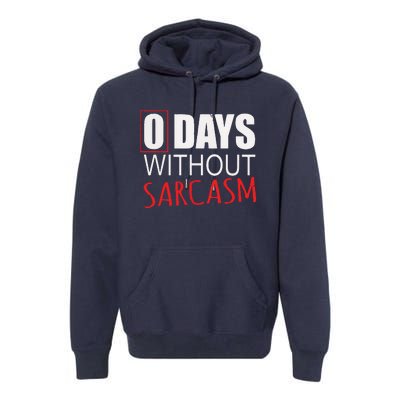 0 Days Without Sarcasm Funny Sarcastic Lovers Premium Hoodie