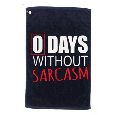 0 Days Without Sarcasm Funny Sarcastic Lovers Platinum Collection Golf Towel