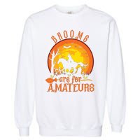 000000000 Funny Brooms Are For Amateurs Witch Riding Horse Halloween Garment-Dyed Sweatshirt