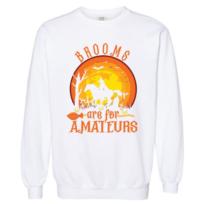 000000000 Funny Brooms Are For Amateurs Witch Riding Horse Halloween Garment-Dyed Sweatshirt