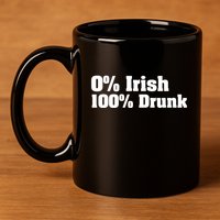 0% Irish 100% Drunk 11oz C Handle Ceramic Mug